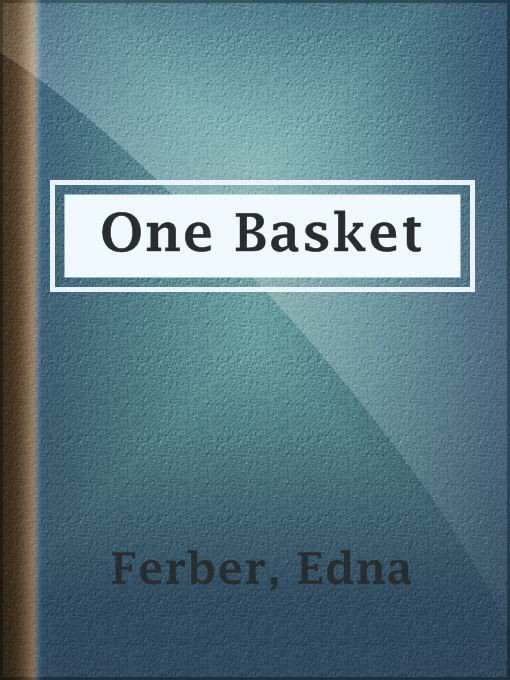 Title details for One Basket by Edna Ferber - Wait list